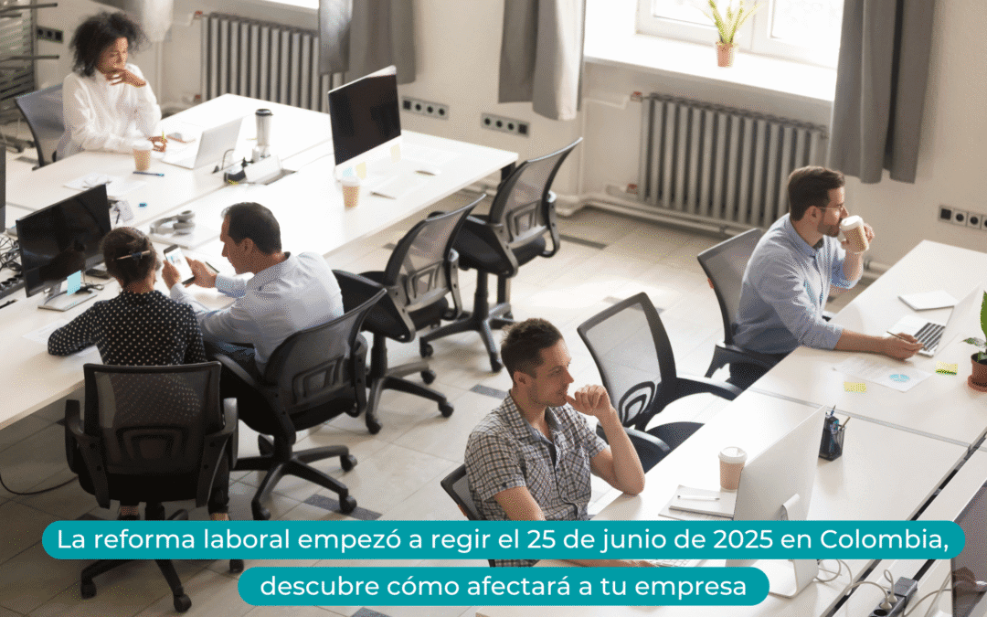 Reforma laboral en Colombia: ¿Tu empresa está lista para los cambios?